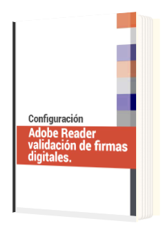 CONFIGURACIÓN DE ADOBE READER PARA VALIDACIÓN DE FIRMAS DIGITALES.