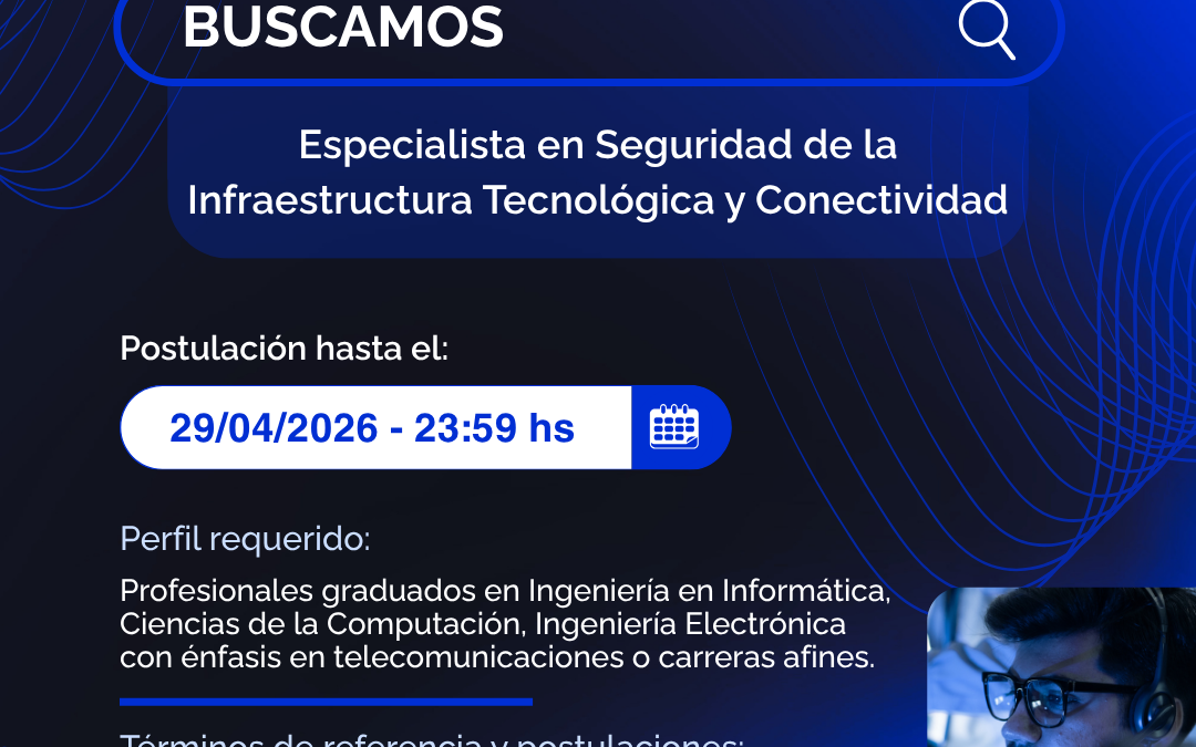 Especialista en seguridad de la infraestructura tecnológica y conectividad – En convocatoria